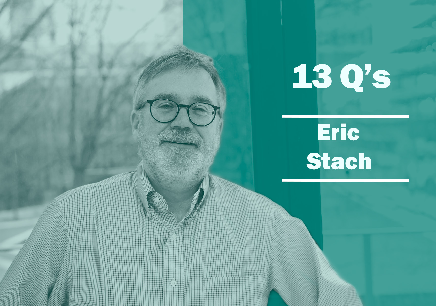 Eric Stach 13 Questions